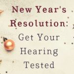 New Year's Resolution: Get Your Hearing Tested