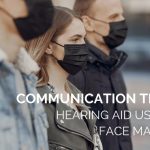 Communication Tips for Hearing Aid Users & Face Masks