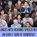 challenges with hearing speech in noise and early signs of dementia