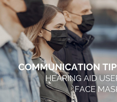 Communication Tips for Hearing Aid Users & Face Masks
