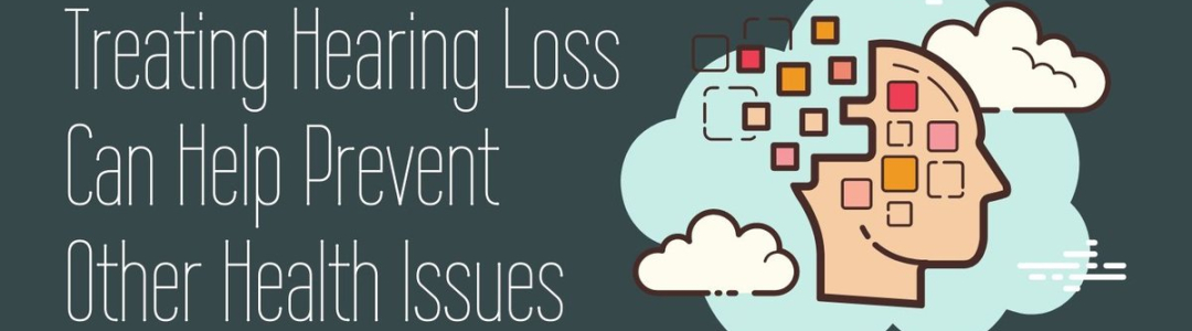 Treating Hearing Loss Can Help Prevent Other Health Issues
